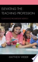 Book cover: Elevating the teaching profession : cultivating progressive agency