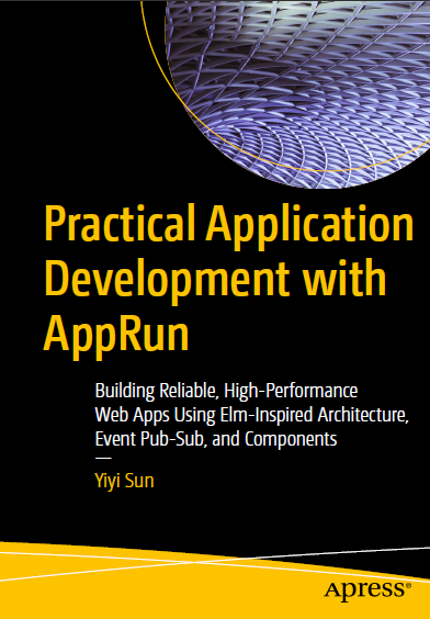 Book cover: Practical application development with AppRun : building reliable, high-performance web apps using Elm-inspired architecture, event pub-sub, and components