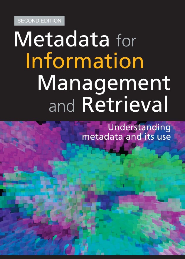 Book cover: Metadata for information management and retrieval : understanding metadata and its use