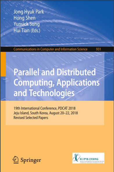 Book cover: Parallel and distributed computing, applications and technologies : 19th International Conference, PDCAT 2018, Jeju Island, South Korea, August 20-22, 2018, Revised selected papers