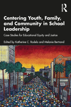 Book cover: Centering youth, family, and community in school leadership : case studies for educational equity and justice
