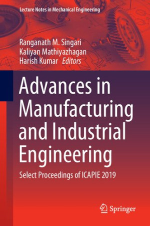 Book cover: Advances in manufacturing and industrial engineering : select proceedings of icapie 2019