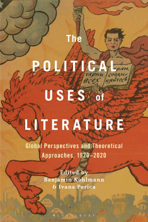 Book cover: The Political uses of literature : global perspectives and theoretical approaches, 1920–2020