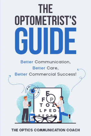 Book cover: The Optometrists guide better communication, better care, better commercial results