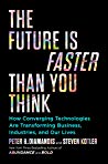 Book cover: The Future is faster than you think : how converging technologies are transforming, business, industries, and our lives