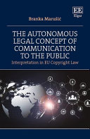 Book cover: The Autonomous legal concept of communication to the public : interpretation in eu copyright law