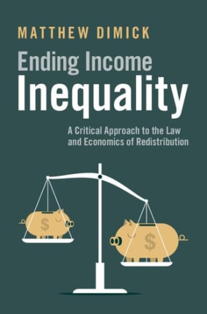 Book cover: Ending income inequality : a critical approach to the law and economics of redistribution