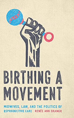 Book cover: Birthing a movement : midwives, law, and the politics of reproductive care