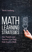 Book cover: Math learning strategies : how parents and teachers can help kids excel in math