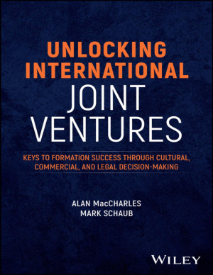 Book cover: Unlocking international joint ventures : keys to formation success through cultural, commercial, and legal decision-making
