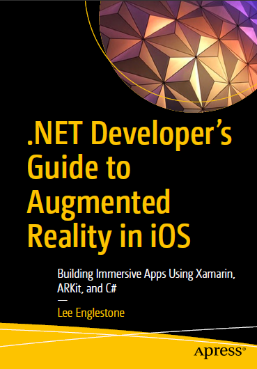 Book cover: .NET developer’s guide to augmented reality in iOS : building immersive apps using Xamarin, ARKit, and C#