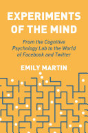Book cover: Experiments of the mind : from the cognitive psychology lab to the world of facebook and twitter