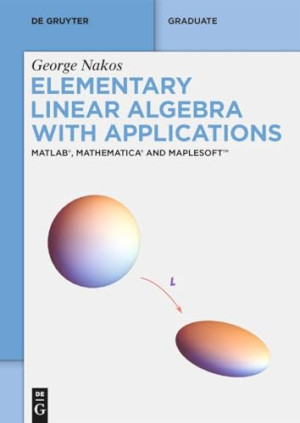 Book cover: Elementary linear algebra with applications : matlab®, mathematica® and maplesoft™