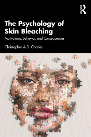 Book cover: The Psychology of skin bleaching : motivations, behavior, and consequences