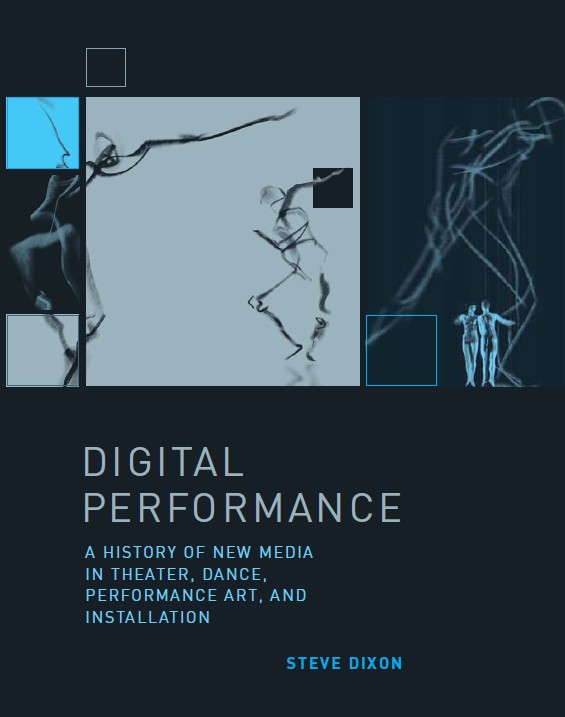 Book cover: Digital performance : a history of new media in theater, dance, performance art, and installation