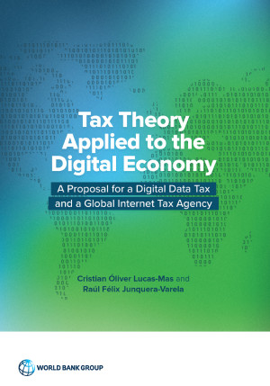 Book cover: Tax theory applied to the digital economy: a proposal for a digital data tax and a global internet tax Agency
