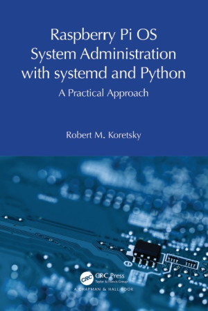 Book cover: Raspberry pi os system administration with systemd and python : a practical approach