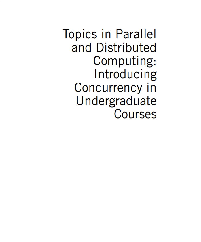 Book cover: Topics in parallel and distributed computing: introducing concurrency in undergraduate courses