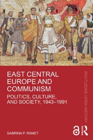 Book cover: East central europe and communism : politics, culture, and society, 1943–1991
