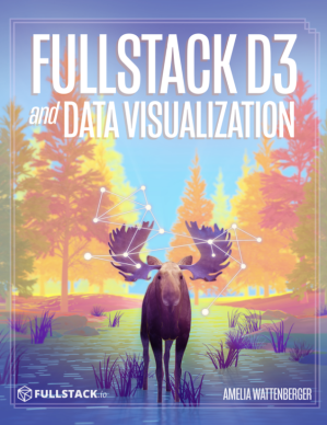 Book cover: Fullstack data visualization with d3 : build beautiful data visualizations and dashboards with d3