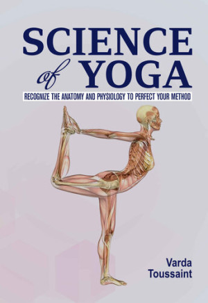 Book cover: Science of yoga  recognize the anatomy and physiology to perfect your method