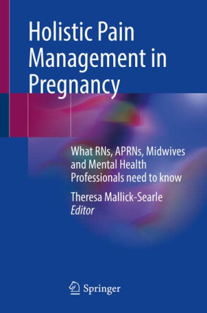 Book cover: Holistic pain management in pregnancy : what rns, aprns, midwives and mental health professionals need to know