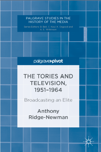 Book cover: The Tories and television, 1951–1964 : broadcasting an elite