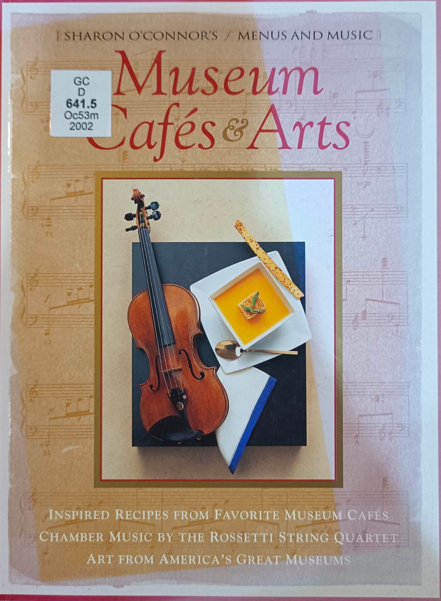 Book cover: Museum cafe's & arts : inspired recipes from favorite museum cafe's chamber music by the Rossetti String Quartet Art from America's great museums