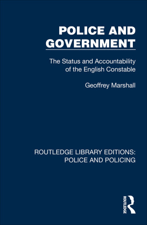 Book cover: Police and government: the status and accountability of the English constable