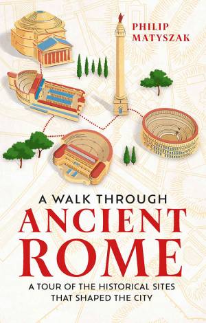Book cover: A Walk through ancient Rome a tour of the historical sites that shaped the city