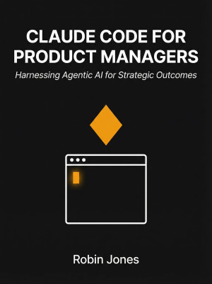 Book cover: Claude code for product managers : harnessing agentic ai for strategic outcomes
