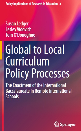 Book cover: Global to local curriculum policy processes : the enactment of the international baccalaureate in remote international schools