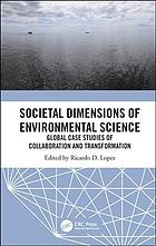 Book cover: Societal dimensions of environmental science : global case studies of collaboration and transformation